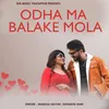 About Odha Ma Balake Mola Song